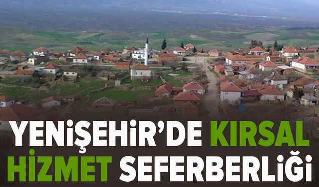 Yenişehir’de kırsal hizmet seferberliği