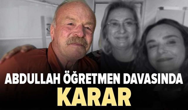 Abdullah öğretmen davasında karar