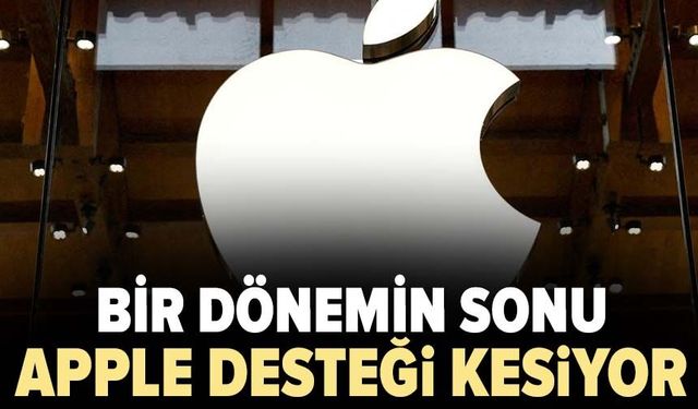 Bir dönemin sonu! Apple desteğini kesiyor