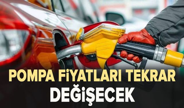 Pompa fiyatları tekrar değişecek!