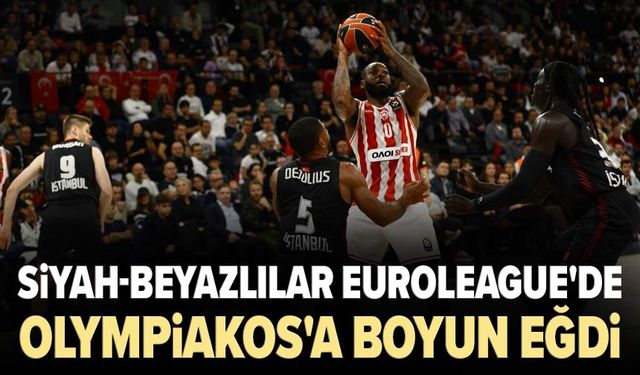 Siyah-beyazlılar Euroleague'de Olympiakos'a boyun eğdi!