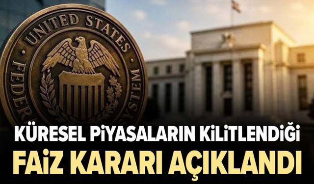 Küresel piyasaların kilitlendiği faiz kararı açıklandı