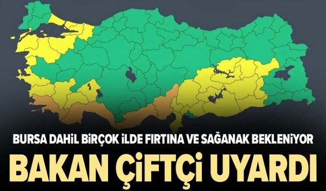 Bursa dahil birçok ilde fırtına ve sağanak bekleniyor: Bakan Çiftçi uyardı