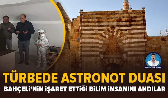 Bahçeli’nin işaret ettiği türbeye Astronot getirdiler