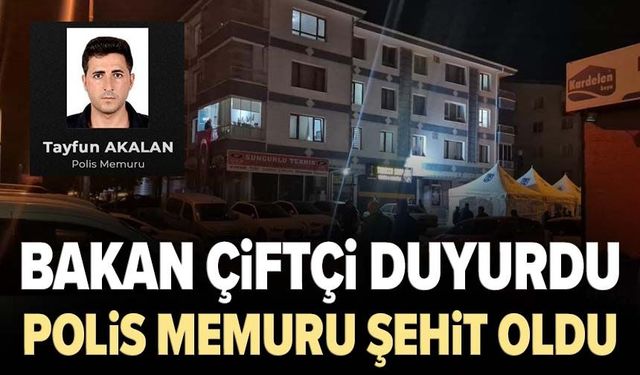 Bakan Çiftçi duyurdu: Polis memuru Tayfun Akalan şehit oldu