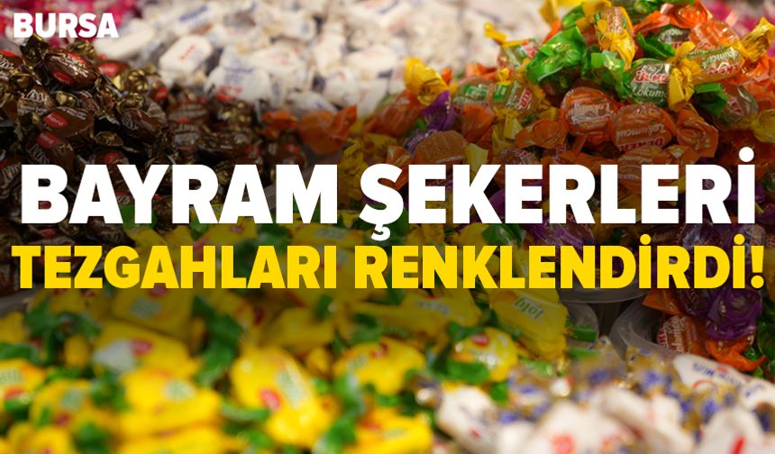 Bursa'da bayram şekerleri ve çikolatalar tezgahlardaki yerini aldı