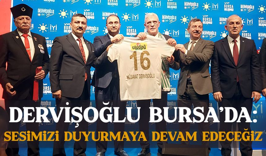 İYİ Parti Genel Başkanı Dervişoğlu Bursa'da!