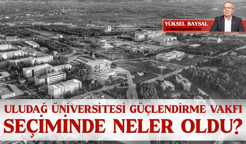 Uludağ Üniversitesi Güçlendirme Vakfı seçiminde neler oldu?