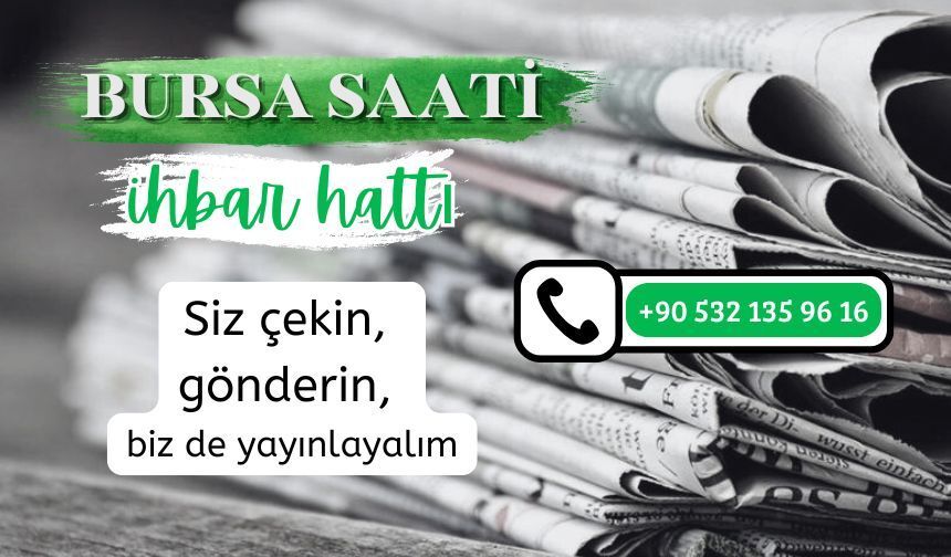 Bursa Saati WhatsApp ihbar hattımıza ulaşın...