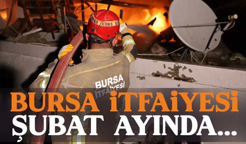 Bursa İtfaiyesi’nden Şubat ayında 1188 olaya müdahale