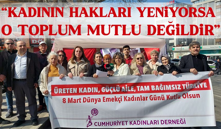 Cumhuriyet Kadınları Derneği: Kadının hakları yeniyorsa o toplum mutlu değildir