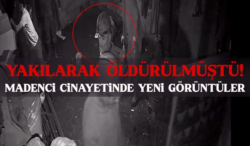 Madenci cinayetinde yeni görüntüler