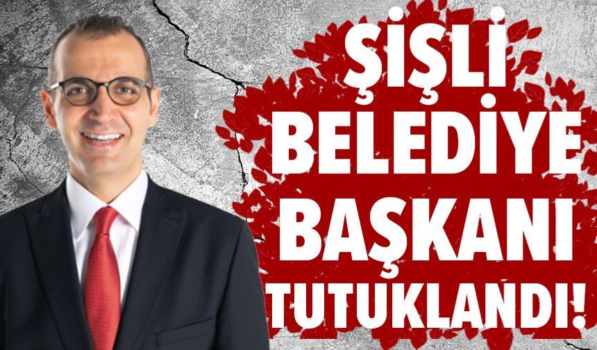 Şişli Belediye Başkanı Resul Emrah Şahan tutuklandı