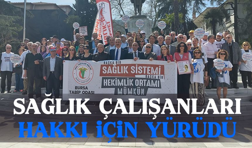 Bursa'da sağlık çalışanları hakkı için yürüdü