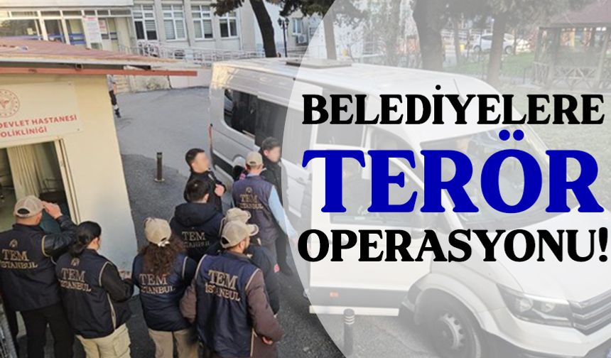 4 belediyeye terör operasyonu: 34 şüpheli adliyede