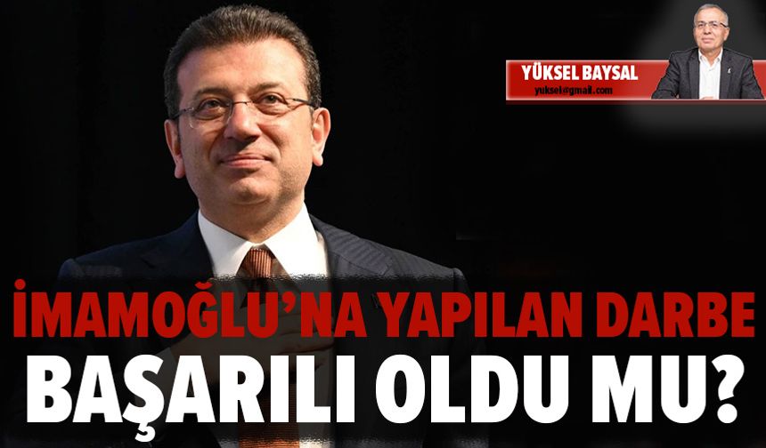 İmamoğlu’na yapılan darbe başarılı oldu mu?