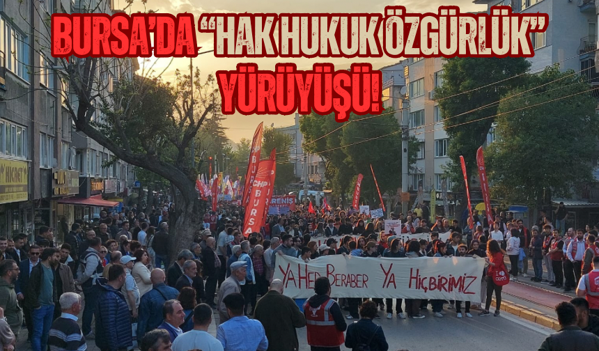 Bursa’da “Hak, hukuk, özgürlük” yürüyüşü