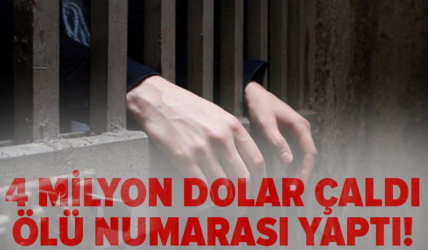4 milyon dolar çaldı, ölü numarası yaptı!