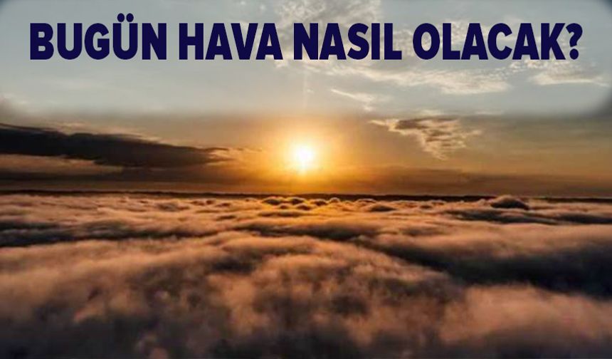 Bugün hava nasıl olacak? (115 Haziran 2025 Bursa hava durumu)