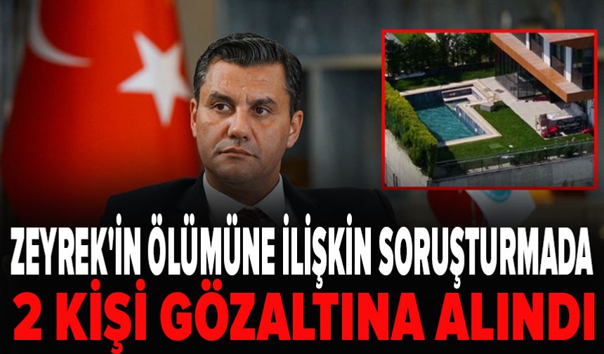 Başkan Zeyrek'in ölümüne ilişkin soruşturmada 2 kişi gözaltına alındı