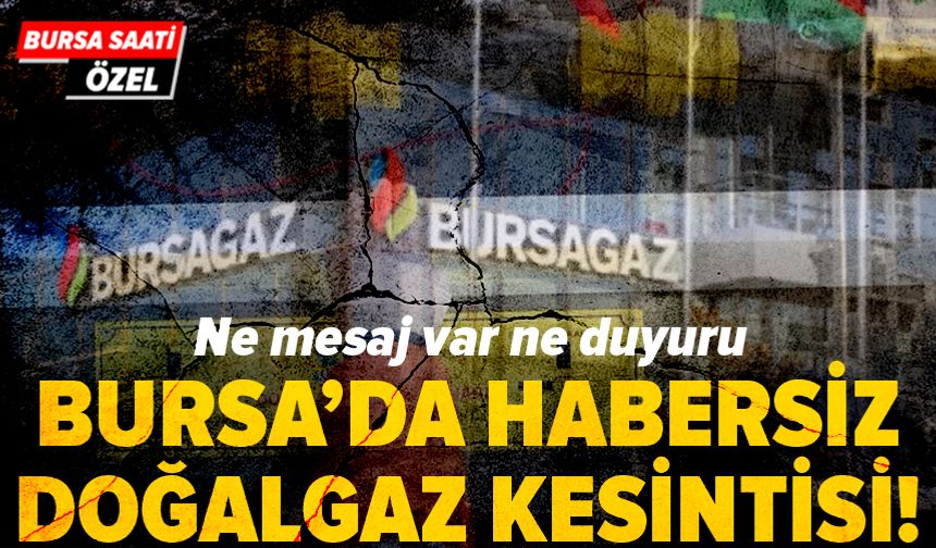 Bursa’da habersiz doğalgaz kesintisi vatandaşı mağdur etti