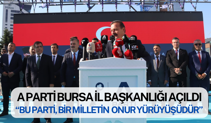 A Parti Bursa İl Başkanlığı açılıyor!
