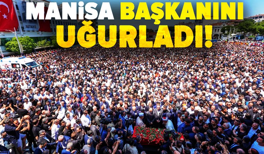 Manisa, başkanını son yolculuğuna uğurladı