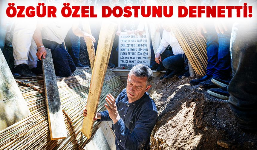 Ferdi Zeyrek'i Özgür Özel defnetti
