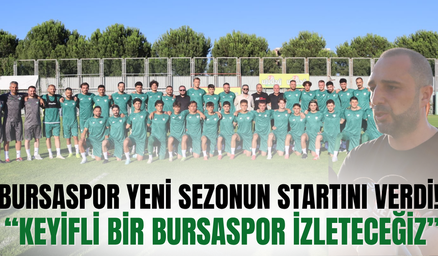 Bursaspor yeni sezonun startını verdi! Çağlayan'dan iddialı açıklamalar