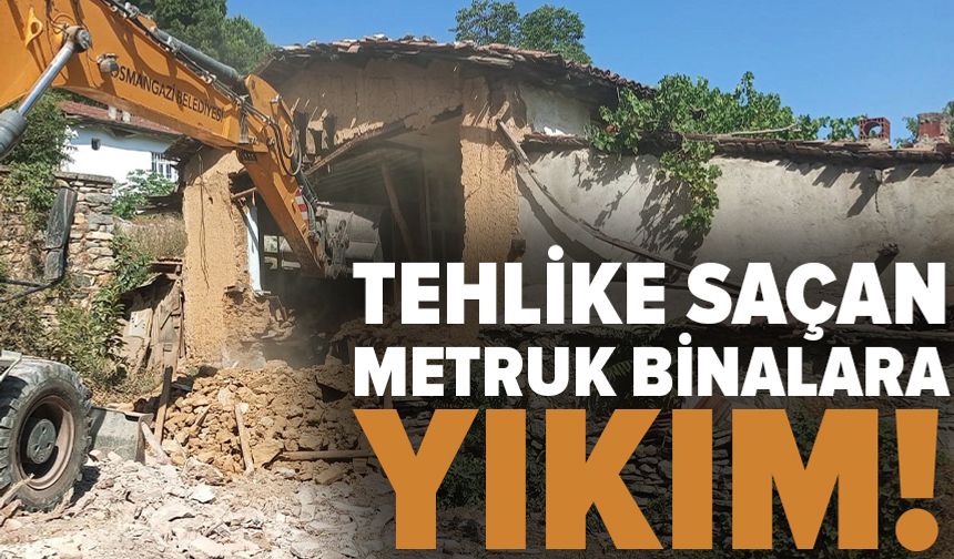 Bursa'da metruk binalar yıkıldı!