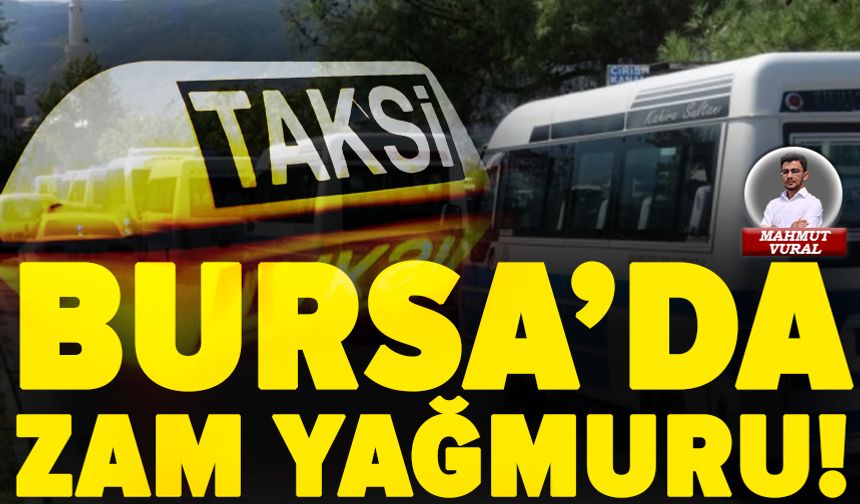 Bursa'da ulaşıma zam yağmuru! Dolmuş ve taksilerde zamlandı