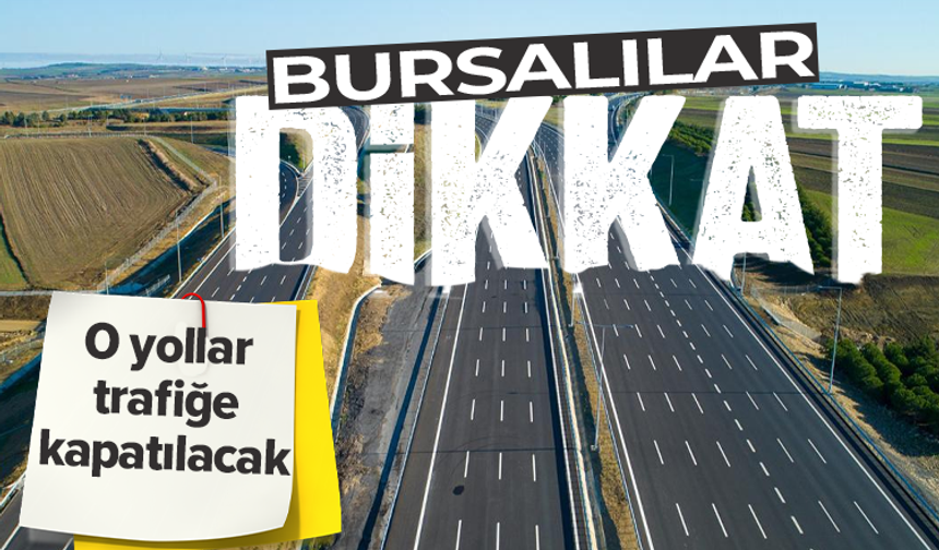 Bursa'da hafta sonu bazı yollar trafiğe kapatılacak