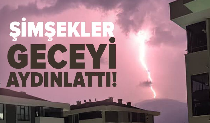 Bursa'da şimşekler geceyi gündüze çevirdi