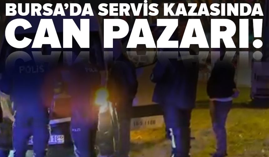 Bursa’da servis aracının çarptığı yaya ağır yaralandı