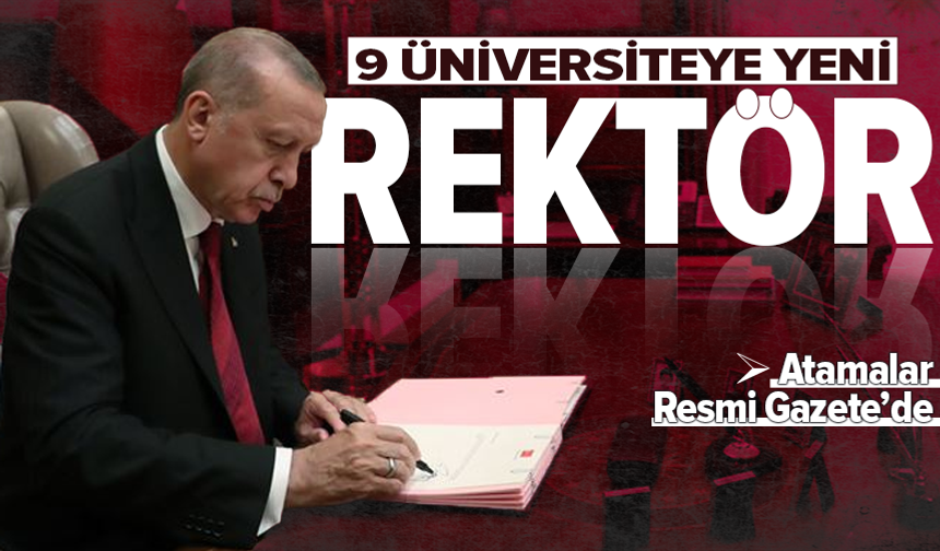 9 üniversitenin rektörü değişti