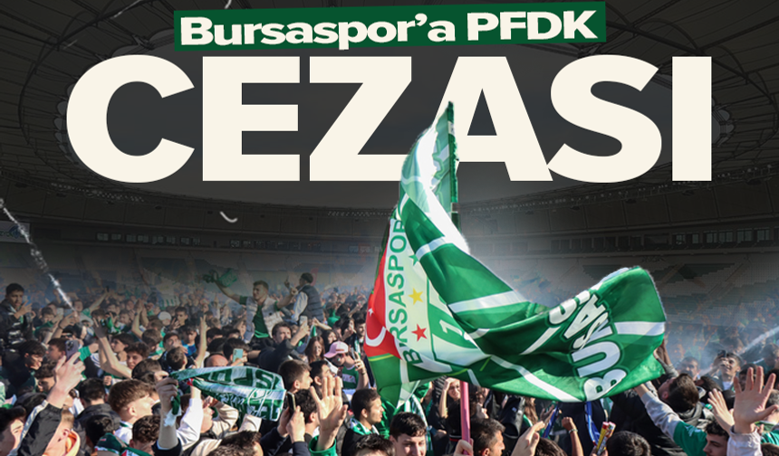 Bursaspor’a Disiplin Kurulu’ndan ağır fatura