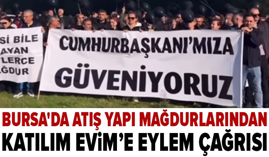 Bursa'da Atış Yapı mağdurlarından Katılım Evim’e eylem çağrısı