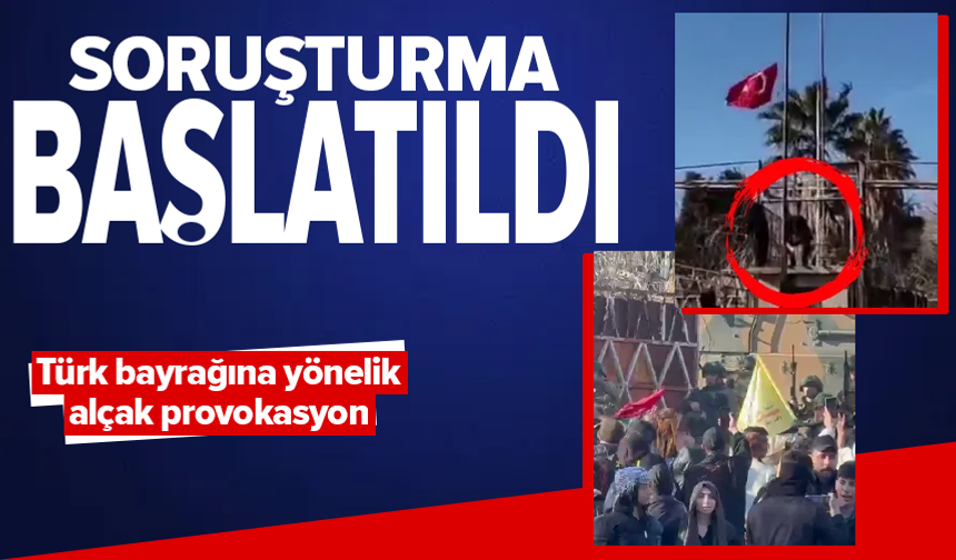 Türk bayrağına yönelik alçak provokasyona soruşturma başlatıldı
