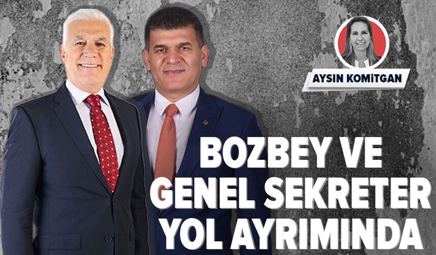 Bozbey ve genel sekreter yol ayrımında