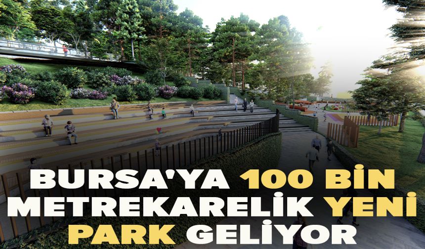 Bursa'ya 100 bin metrekarelik yeni park geliyor