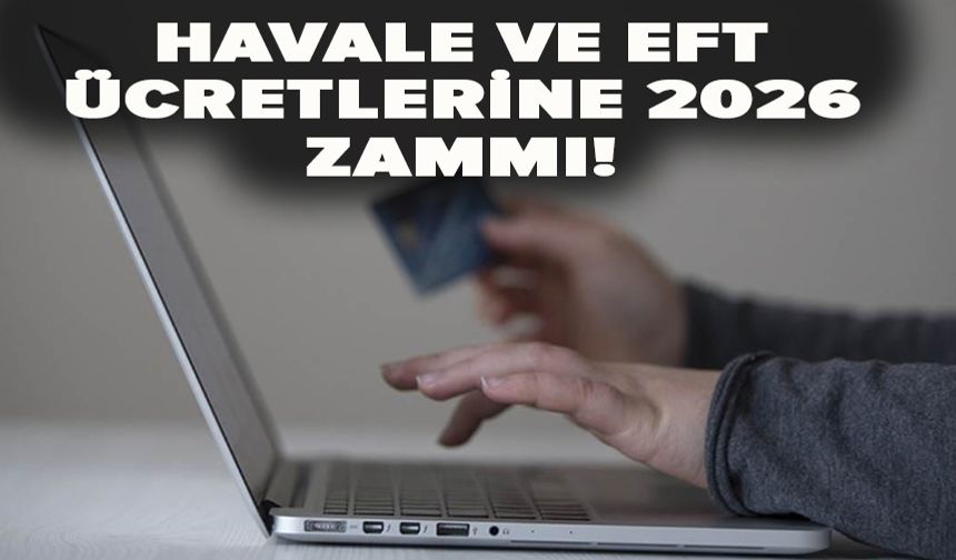 Havale ve EFT ücretlerine 2026 zammı!