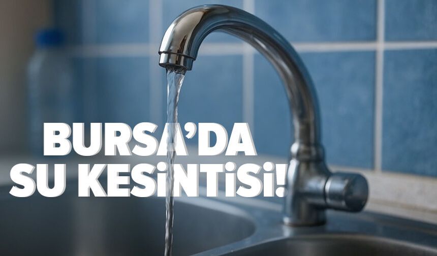 Bursa'da su kesintisi: BUSKİ duyurdu