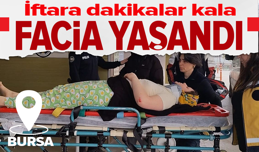 Bursa'da iftara dakikalar kala dehşet