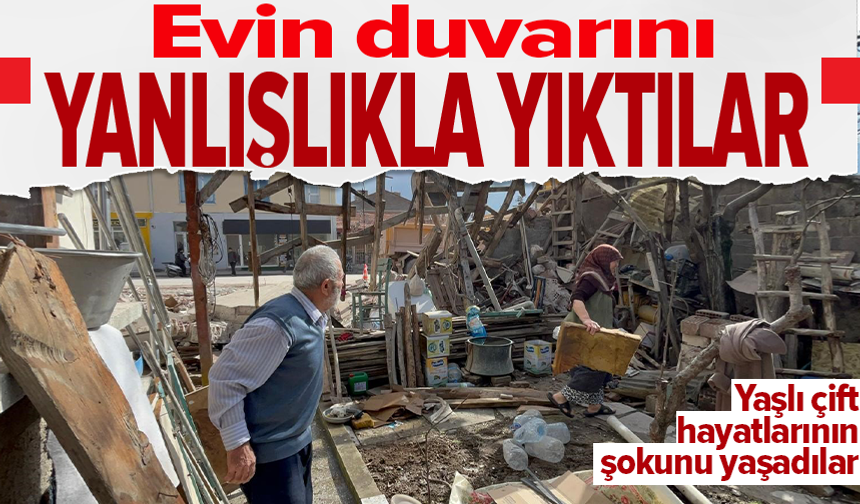 Belediye ekipleri yaşlı çiftin evini adeta başına yıktı