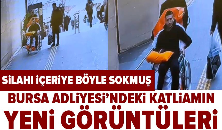 Bursa Adliyesindeki saldırıda silahı içeriye böyle sokmuş