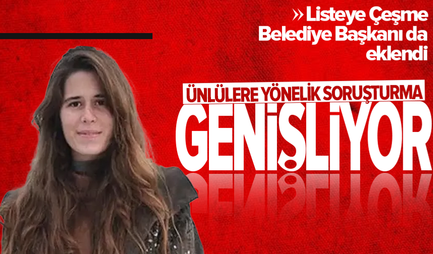 Ünlülere soruşturma kapsamında Çeşme Belediye Başkanı ifadeye çağrıldı