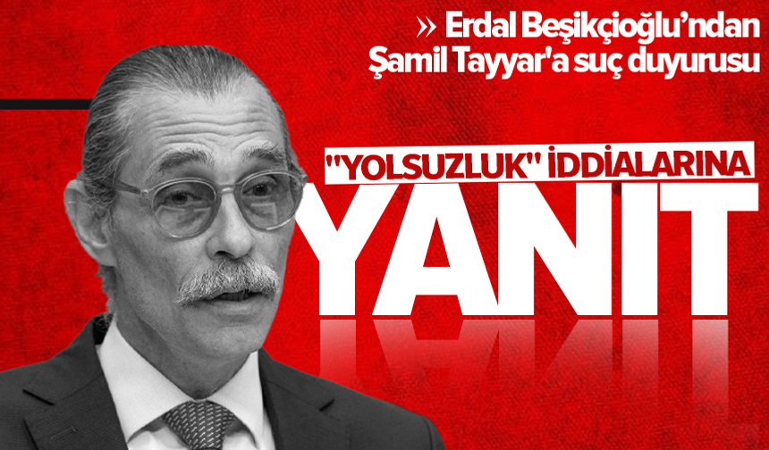 Erdal Beşikçioğlu'ndan "yolsuzluk" iddialarına yanıt