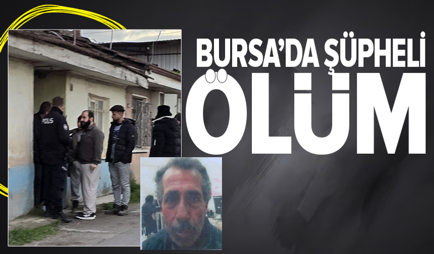 Bursa'da 70 yaşındaki adam evinde ölü bulundu