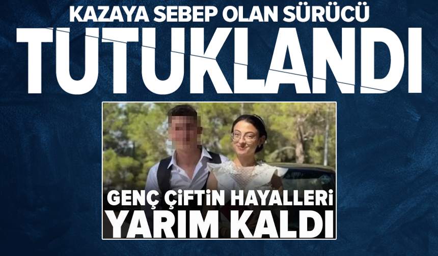 Genç çifti ayıran kazaya sebep olan kamyon sürücüsü tutuklandı