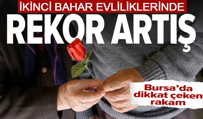 65 yaş üstünde evlilikler rekor kırdı! Bursa'daki rakam dikkat çekti